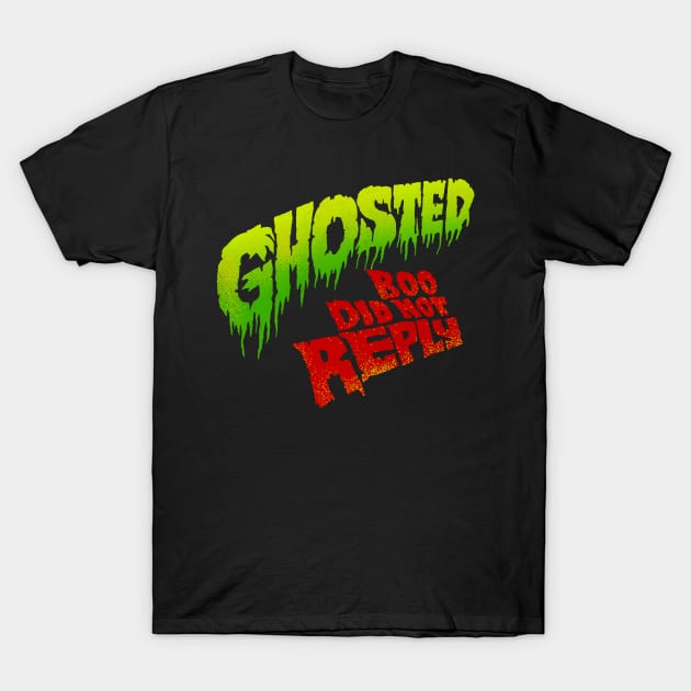 Ghosted, Boo Did Not Reply T-Shirt by zerobriant